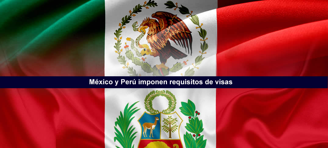 México y Perú exigen visa