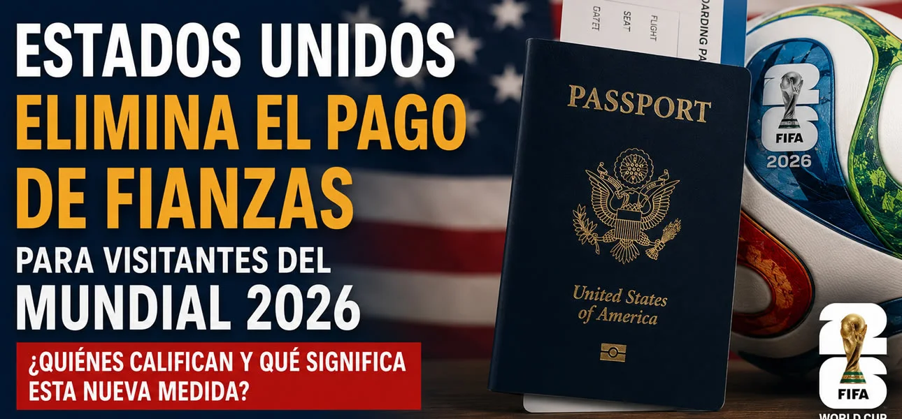 EE.UU. elimina la Fianza de Visa para los aficionados al Mundial 2026