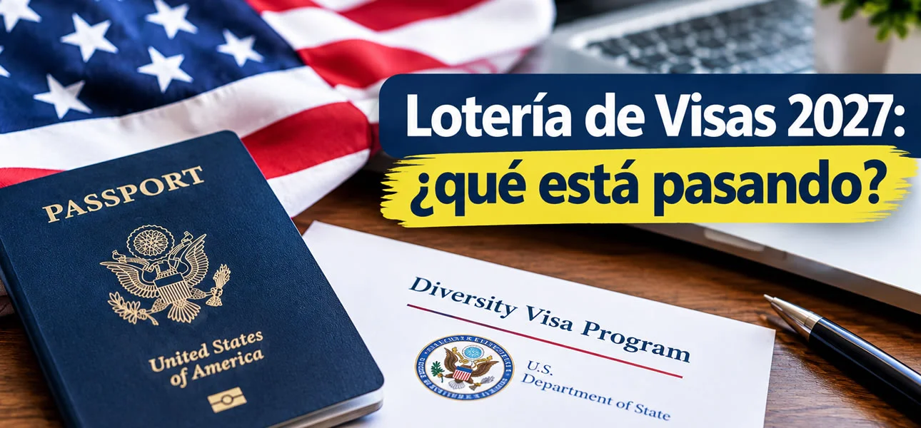 Lotería de Visas 2027: ¿qué está pasando?