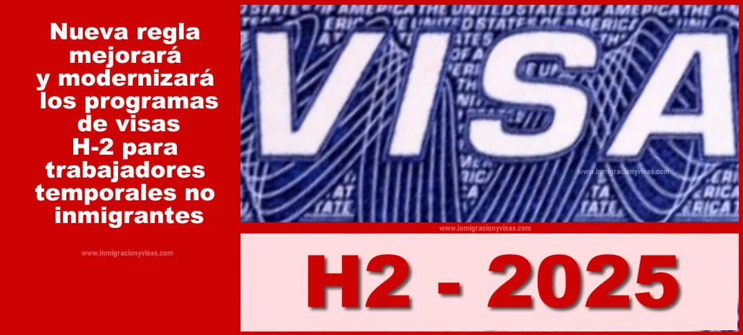 Nueva regla para Visas H-2 2025 