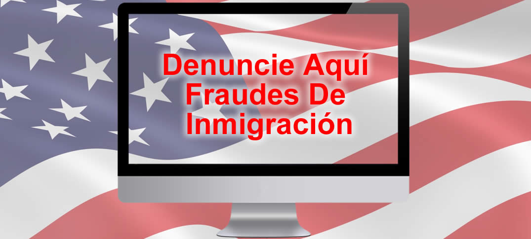 denunciar fraudea de inmigracion