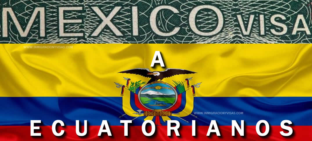 México vuelve a pedir visa a ecuatorianos 