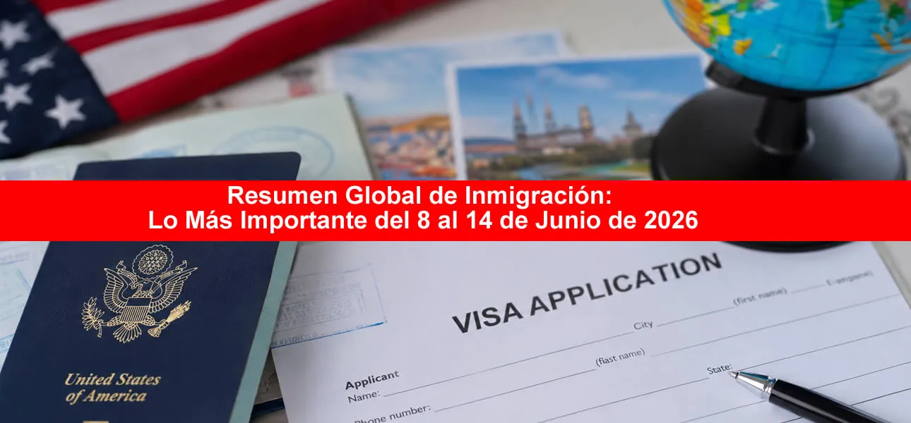Noticias de inmigración y visas segunda semana junio 2026