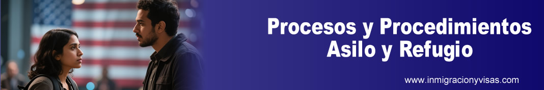 Procesos y Procedimientos para solicitud de asilo o refugio